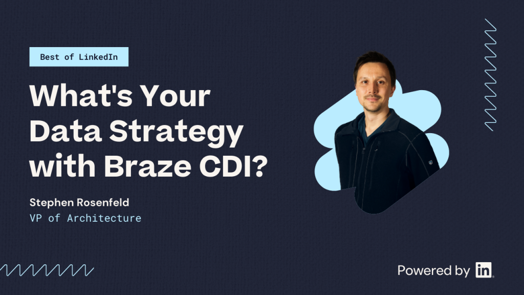 What’s your data strategy with Braze CDI?