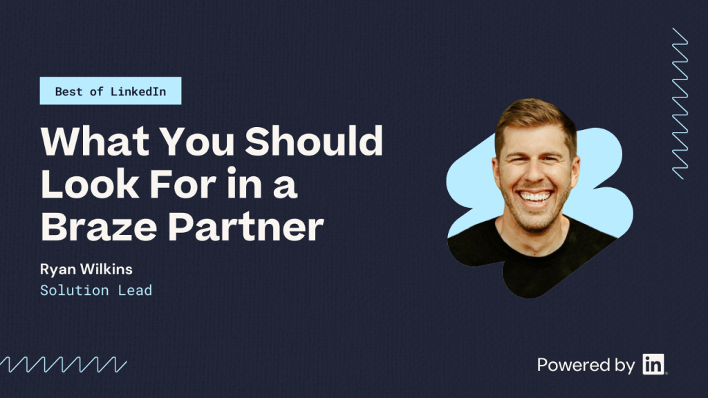What you should look for in a Braze partner