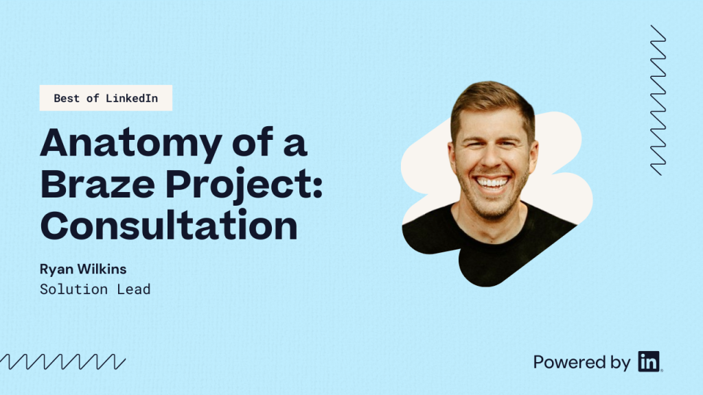 Anatomy of a Braze project: Consultation