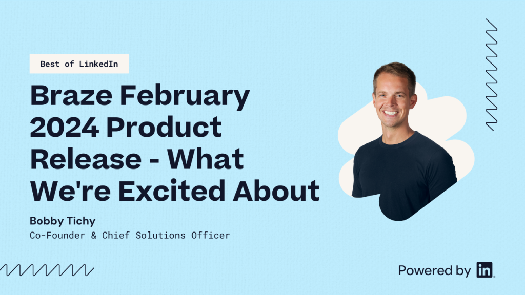 Braze February 2024 Product Release: What we’re excited about