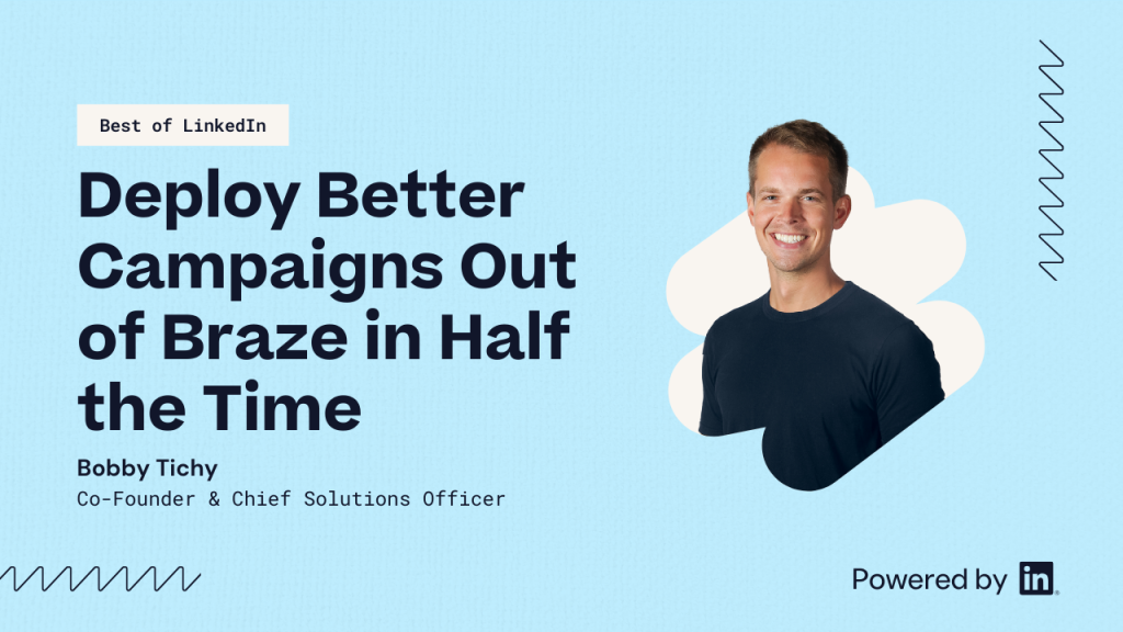 Deploy better campaigns out of Braze in half the time