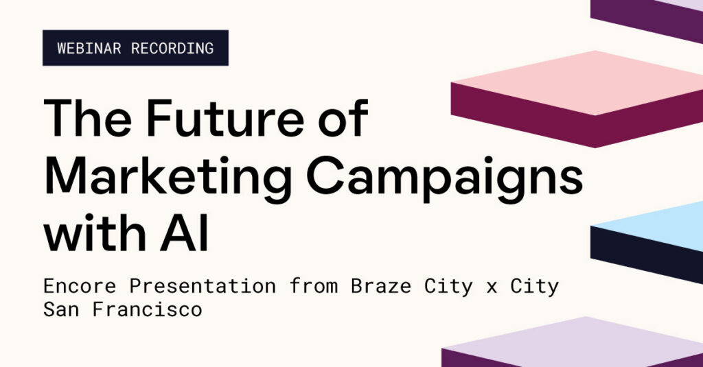 The Future of Marketing Campaigns with AI – Braze City x City Encore Presentation