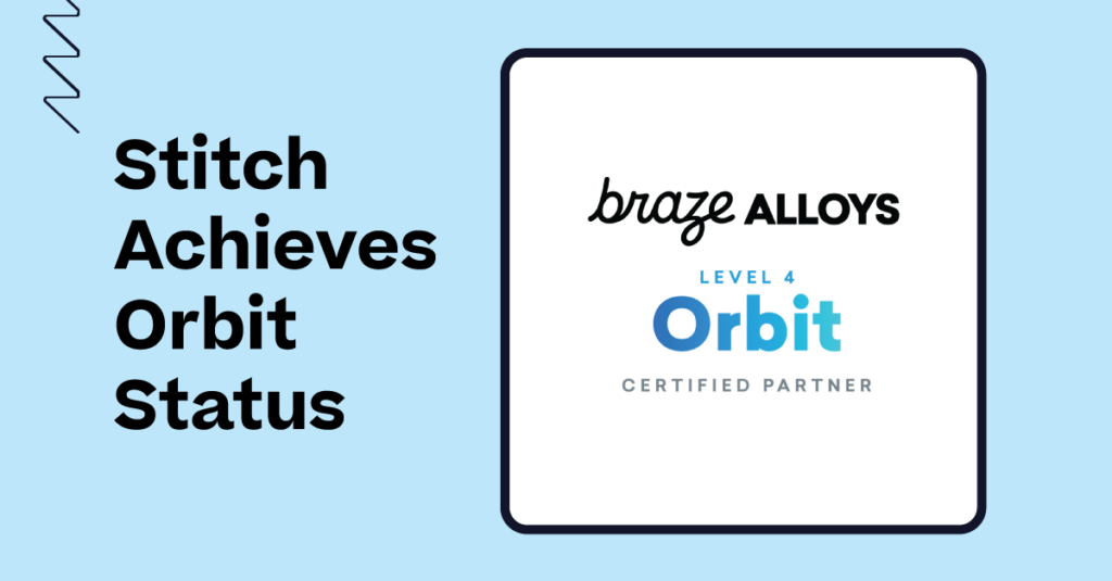 Stitch Achieves Orbit-Level Partnership within Braze Alloys Solutions Partner Program