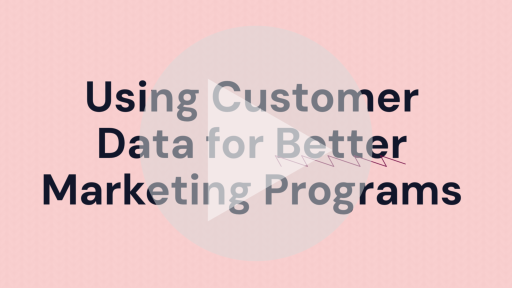 Using Customer Data for Better Marketing Programs