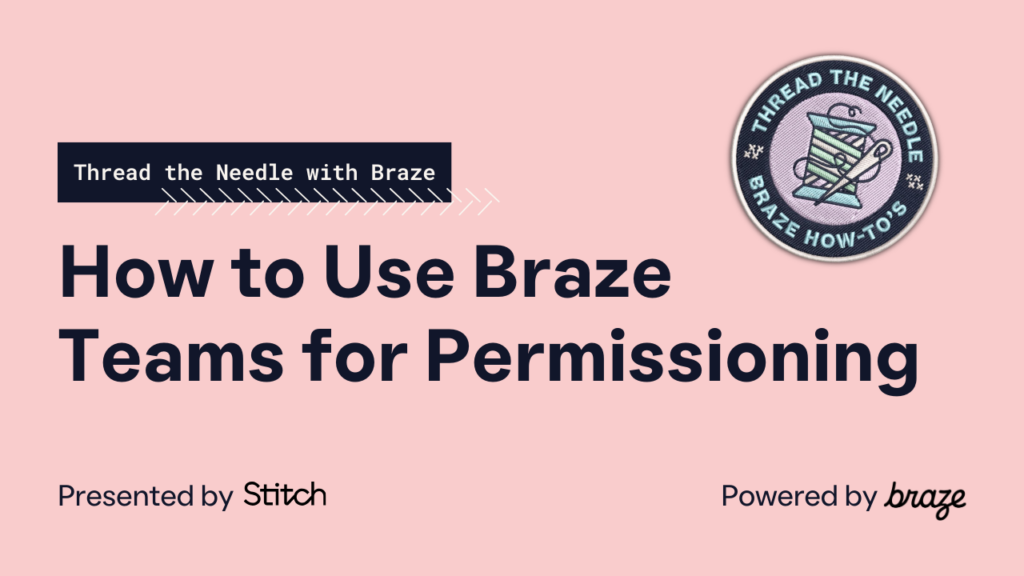 How to Use Braze Teams for Permissioning — Thread the Needle with Braze