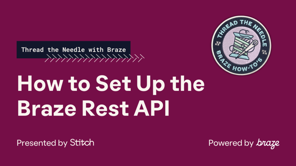 How to Set Up the Braze Rest API — Thread the Needle with Braze