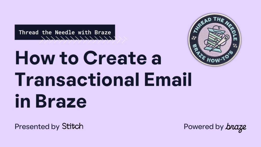 How to Create a Transactional Email in Braze — Thread the Needle with Braze