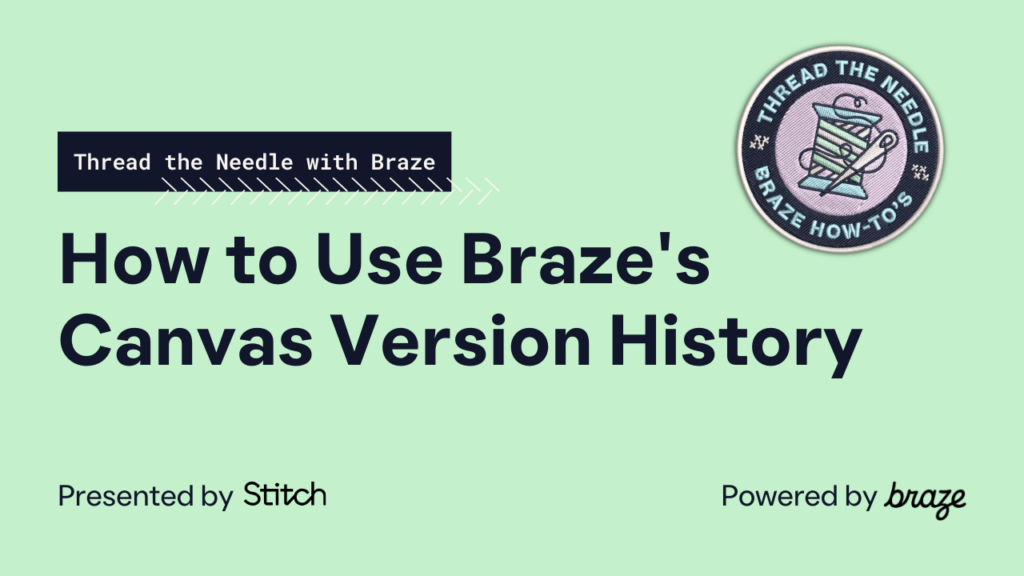 How to Use Braze’s Canvas Version History — Thread the Needle with Braze