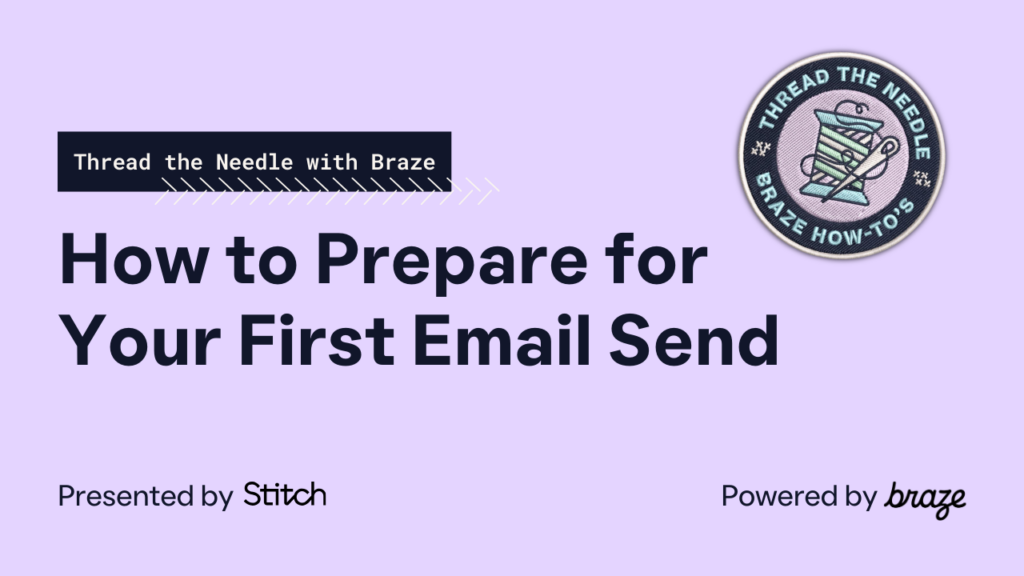 How to Prepare for Your First Email Send — Thread the Needle with Braze