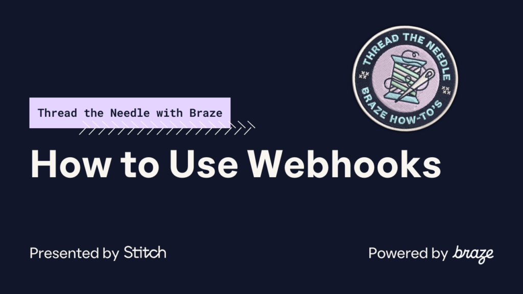 How to Use Webhooks — Thread the Needle with Braze