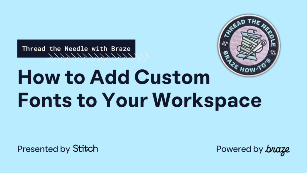 How to Add Custom Fonts to Your Workspace — Thread the Needle with Braze