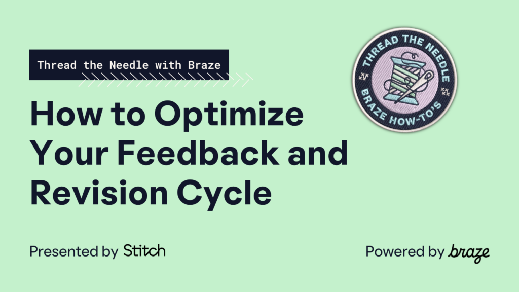 How to Optimize Your Feedback and Revision Cycle — Thread the Needle with Braze