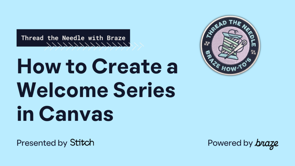 How to Build a Welcome Series in Canvas — Thread the Needle with Braze