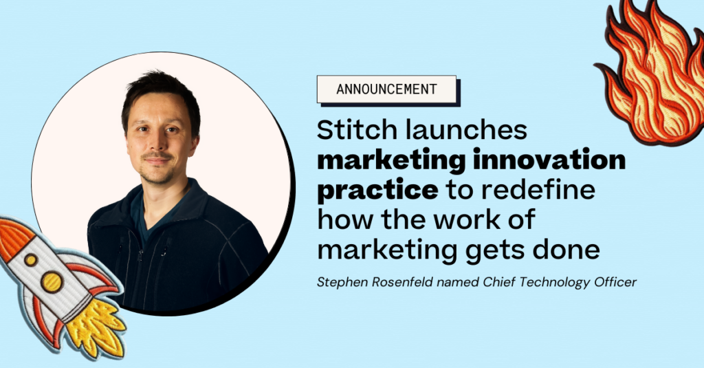 Stitch launches marketing innovation practice to redefine how the work of marketing gets done