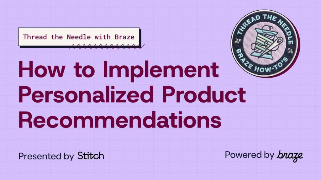 How to Implement Personalized Product Recommendations — Thread the Needle with Braze