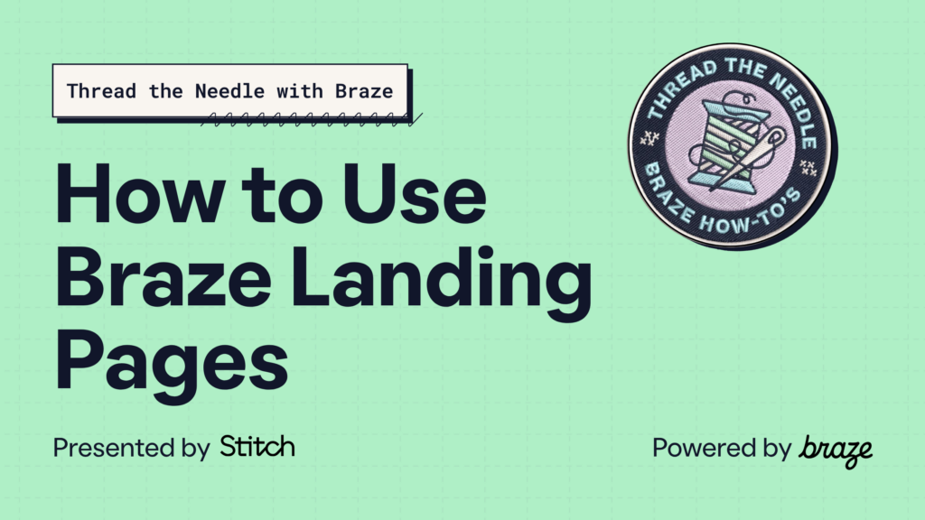 How to Use Braze Landing Pages — Thread the Needle with Braze