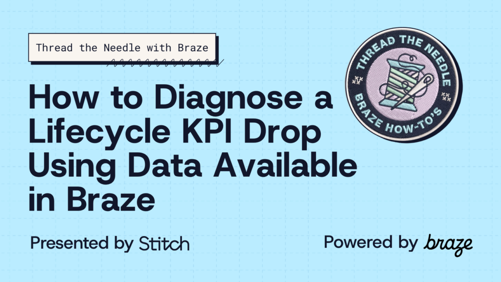 How to Diagnose a Lifecycle KPI Drop Using Data Available in Braze — Thread the Needle with Braze